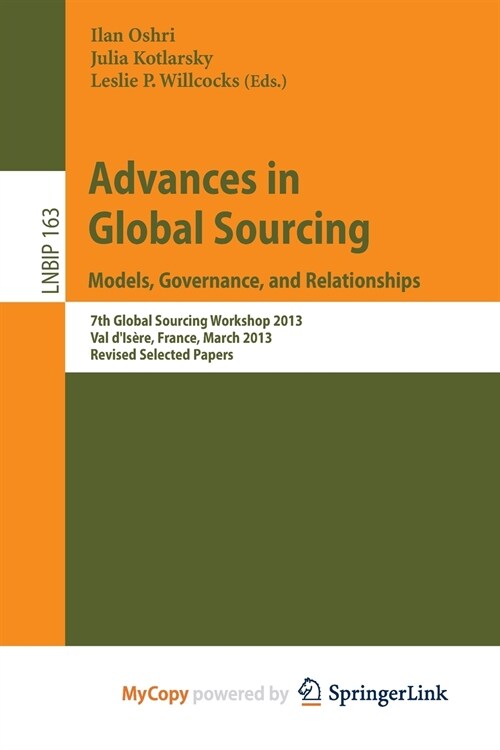Advances in Global Sourcing. Models, Governance, and Relationships : 7th Global Sourcing Workshop 2013, Val dIsere, France, March 11-14, 2013, Revise (Paperback)