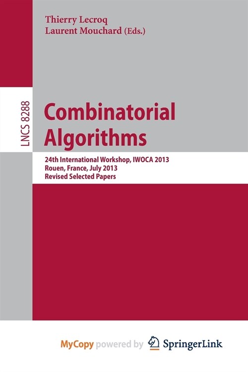 Combinatorial Algorithms : 24th International Workshop, IWOCA 2013, Rouen, France, July 10-12, 2013. Revised Selected Papers (Paperback)