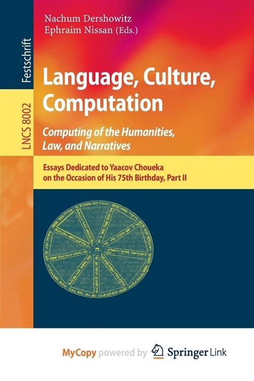 Language, Culture, Computation : Computing for the Humanities, Law, and Narratives : Essays Dedicated to Yaacov Choueka on the Occasion of His 75 Birt (Paperback)