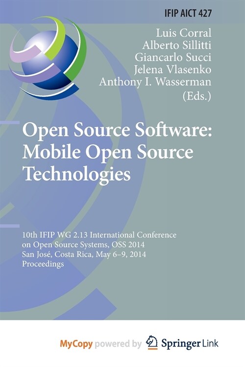 Open Source Software : Mobile Open Source Technologies : 10th IFIP WG 2.13 International Conference on Open Source Systems, OSS 2014, San Jose, Costa  (Paperback)