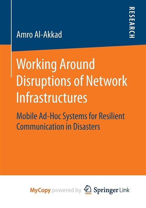 Working Around Disruptions of Network Infrastructures : Mobile Ad-Hoc Systems for Resilient Communication in Disasters (Paperback)