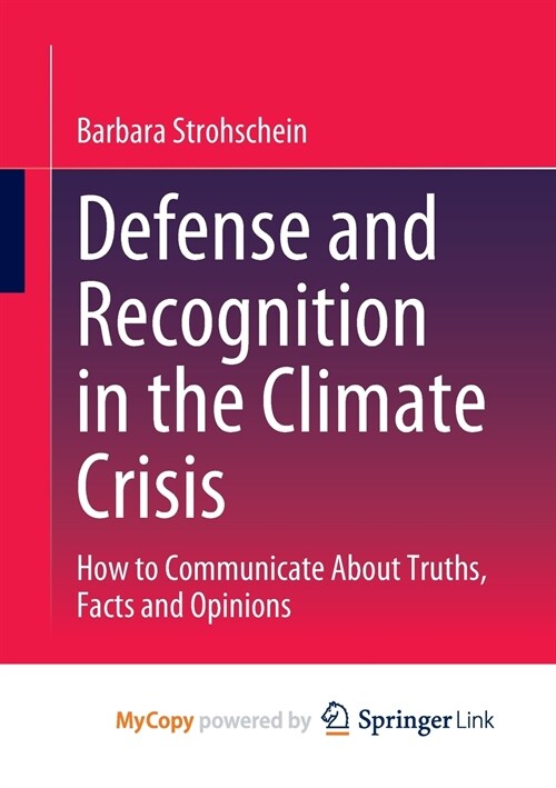 Defense and Recognition in the Climate Crisis : How to Communicate About Truths, Facts and Opinions (Paperback)