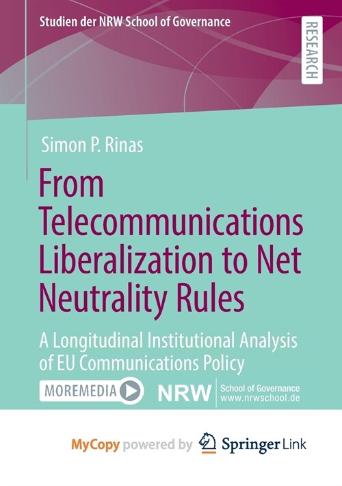 From Telecommunications Liberalization to Net Neutrality Rules : A Longitudinal Institutional Analysis of EU Communications Policy (Paperback)