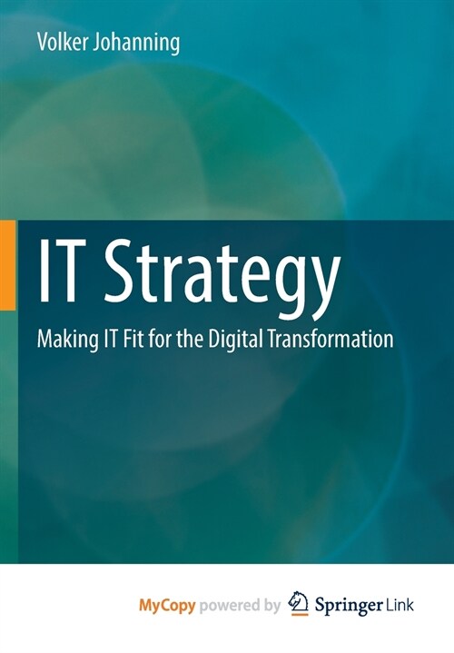 IT Strategy : Making IT Fit for the Digital Transformation (Paperback)