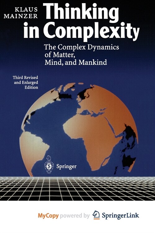 Thinking in Complexity : The Complex Dynamics of Matter, Mind, and Mankind (Paperback)