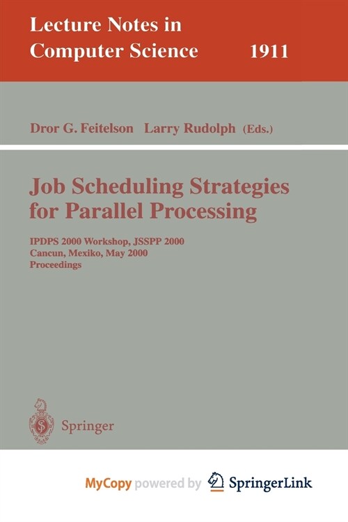 Job Scheduling Strategies for Parallel Processing : IPDPS 2000 Workshop, JSSPP 2000, Cancun, Mexico, May 1, 2000 Proceedings (Paperback)