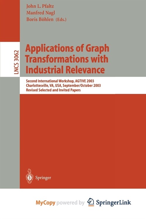 Applications of Graph Transformations with Industrial Relevance : Second International Workshop, AGTIVE 2003, Charlottesville, VA, USA, September 27 - (Paperback)