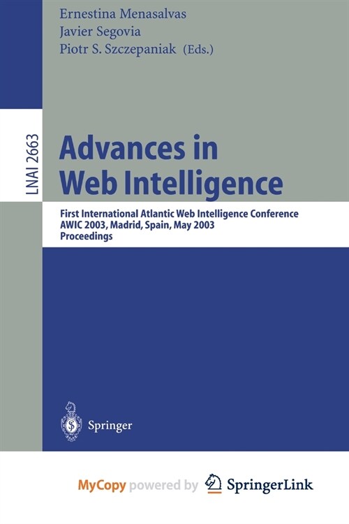 Advances in Web Intelligence : First International Atlantic Web Intelligence Conference, AWIC 2003, Madrid, Spain, May 5-6, 2003, Proceedings (Paperback)