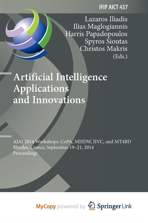 Artificial Intelligence Applications and Innovations : AIAI 2014 Workshops: CoPA, MHDW, IIVC, and MT4BD, Rhodes, Greece, September 19-21, 2014, Procee (Paperback)