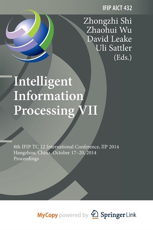 Intelligent Information Processing VII : 8th IFIP TC 12 International Conference, IIP 2014, Hangzhou, China, October 17-20, 2014, Proceedings (Paperback)