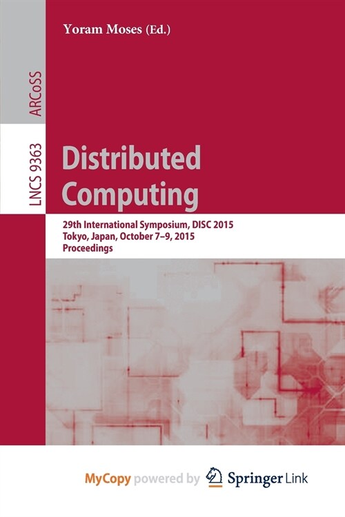 Distributed Computing : 29th International Symposium, DISC 2015, Tokyo, Japan, October 7-9, 2015, Proceedings (Paperback)