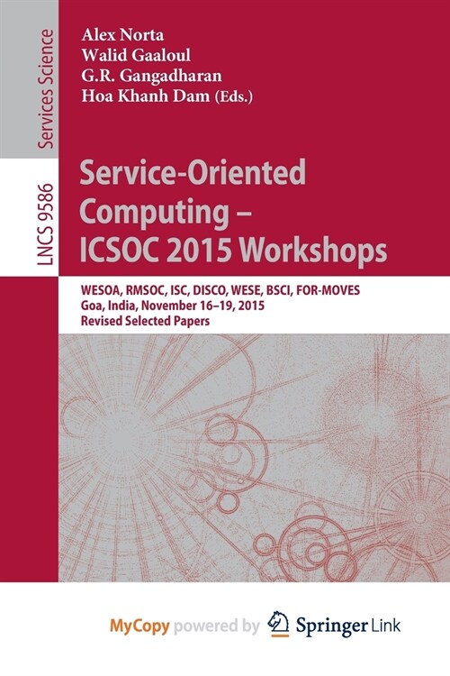 Service-Oriented Computing - ICSOC 2015 Workshops : WESOA, RMSOC, ISC, DISCO, WESE, BSCI, FOR-MOVES, Goa, India, November 16-19, 2015, Revised Selecte (Paperback)