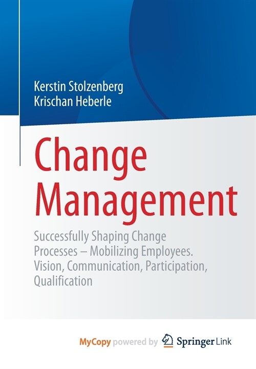 Change Management : Successfully Shaping Change Processes - Mobilizing Employees. Vision, Communication, Participation, Qualification (Paperback)