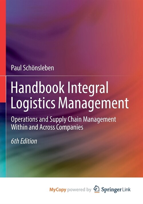 Handbook Integral Logistics Management : Operations and Supply Chain Management Within and Across Companies (Paperback)