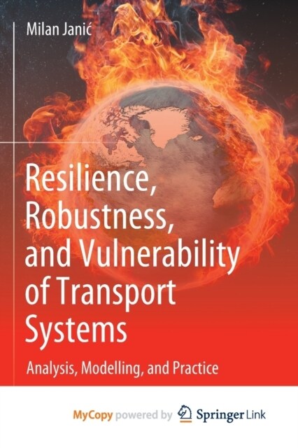 Resilience, Robustness, and Vulnerability of Transport Systems : Analysis, Modelling, and Practice (Paperback)