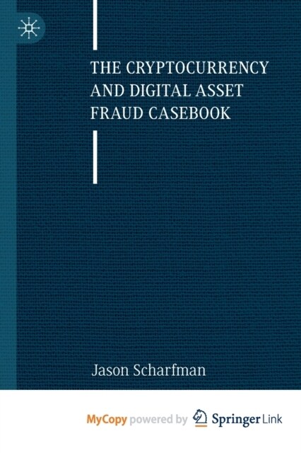 The Cryptocurrency and Digital Asset Fraud Casebook (Paperback)