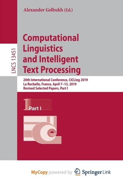 Computational Linguistics and Intelligent Text Processing : 20th International Conference, CICLing 2019, La Rochelle, France, April 7-13, 2019, Revise (Paperback)