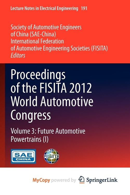 Proceedings of the FISITA 2012 World Automotive Congress : Volume 3: Future Automotive Powertrains (I) (Paperback)