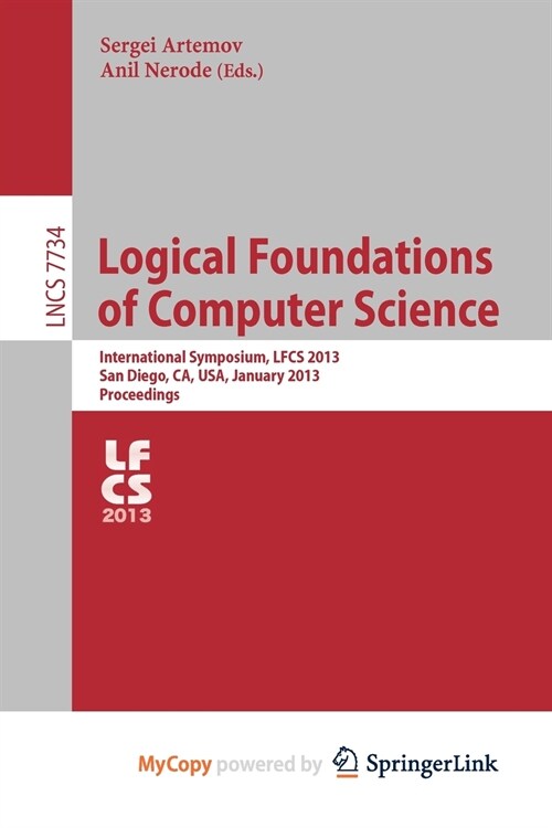 Logical Foundations of Computer Science : International Symposium, LFCS 2013, San Diego, CA, USA, January 6-8, 2013. Proceedings (Paperback)