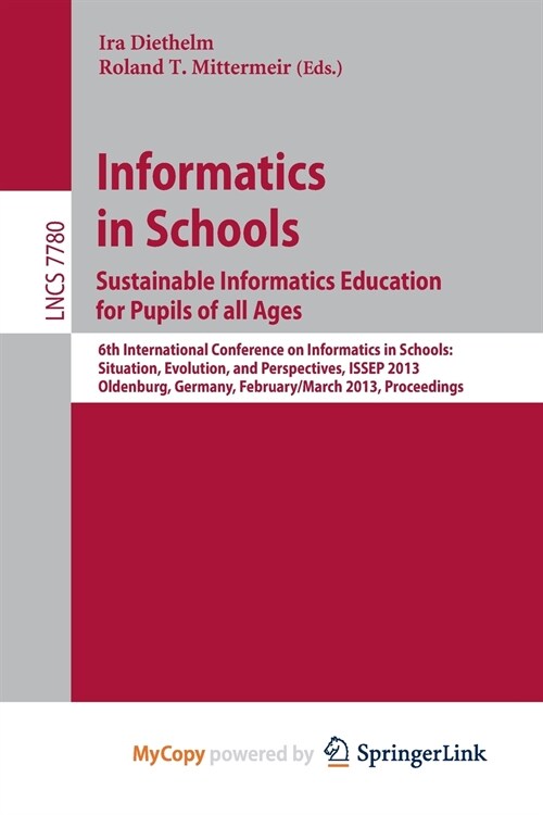 Informatics in Schools. Sustainable Informatics Education for Pupils of all Ages : 6th International Conference on Informatics in Schools: Situation,  (Paperback)