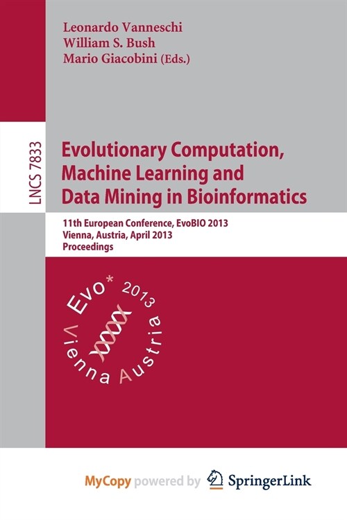 Evolutionary Computation, Machine Learning and Data Mining in Bioinformatics : 11th European Conference, EvoBIO 2013, Vienna, Austria, April 3-5, 2013 (Paperback)