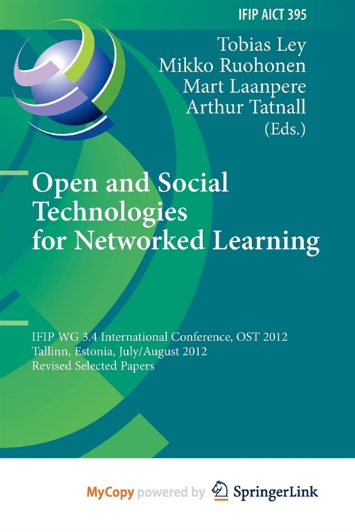 Open and Social Technologies for Networked Learning : IFIP WG 3.4 International Conference, OST 2012, Tallinn, Estonia, July 30 - August 3, 2012, Revi (Paperback)