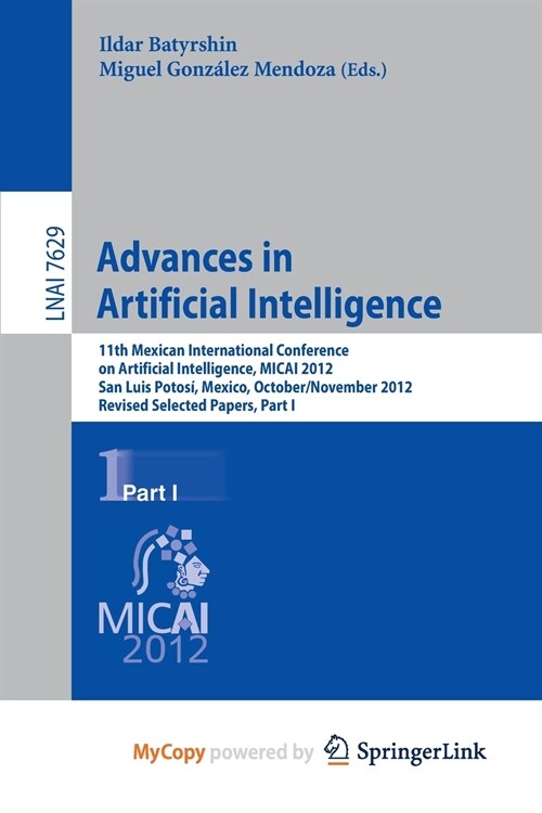 Advances in Artificial Intelligence : 11th Mexican International Conference on Artificial Intelligence, MICAI 2012, San Luis Potosi, Mexico, October 2 (Paperback)