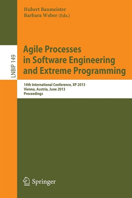 Agile Processes in Software Engineering and Extreme Programming : 14th International Conference, XP 2013, Vienna, Austria, June 3-7, 2013, Proceedings (Paperback)