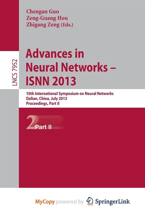 Advances in Neural Networks- ISNN 2013 : 10th International Symposium on Neural Networks, ISNN 2013, Dalian, China, July 4-6, 2013, Proceedings, Part  (Paperback)