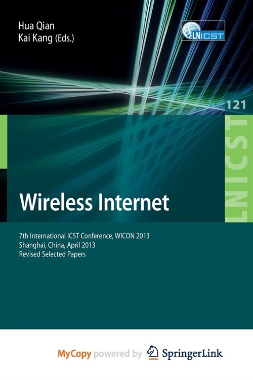 Wireless Internet : 7th International ICST Conference, WICON 2013, Shanghai, China, April 11-12, 2013, Revised Selected Papers (Paperback)