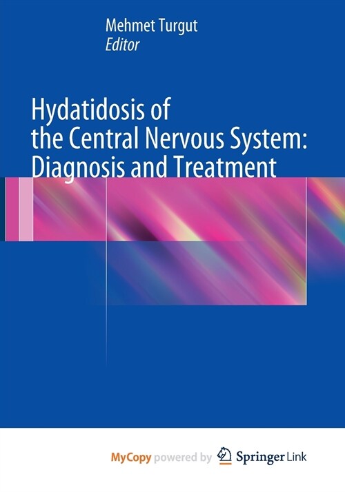 Hydatidosis of the Central Nervous System : Diagnosis and Treatment (Paperback)