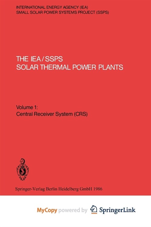 The IEA/SSPS Solar Thermal Power Plants - Facts and Figures - Final Report of the International Test and Evaluation Team (ITET) : Volume 1: Central Re (Paperback)