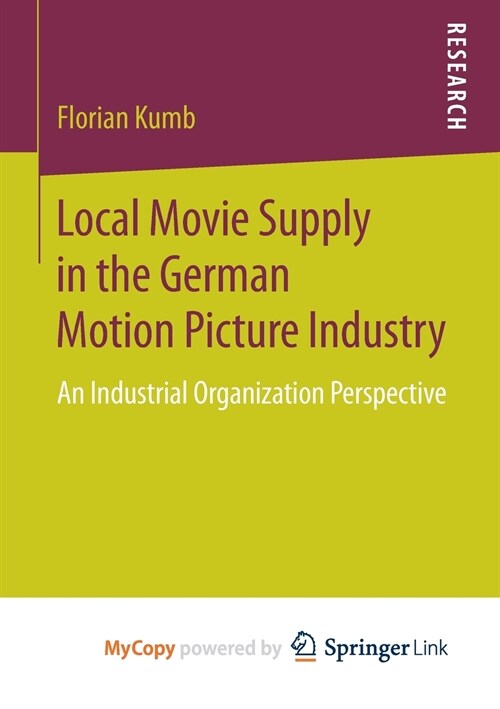 Local Movie Supply in the German Motion Picture Industry : An Industrial Organization Perspective (Paperback)