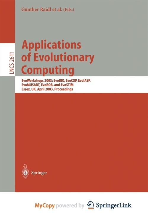 Applications of Evolutionary Computing : EvoWorkshop 2003: EvoBIO, EvoCOP, EvoIASP, EvoMUSART, EvoROB, and EvoSTIM, Essex, UK, April 14-16, 2003, Proc (Paperback)