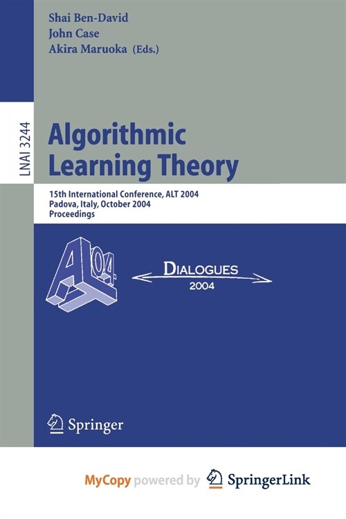 Algorithmic Learning Theory : 15th International Conference, ALT 2004, Padova, Italy, October 2-5, 2004. Proceedings (Paperback)