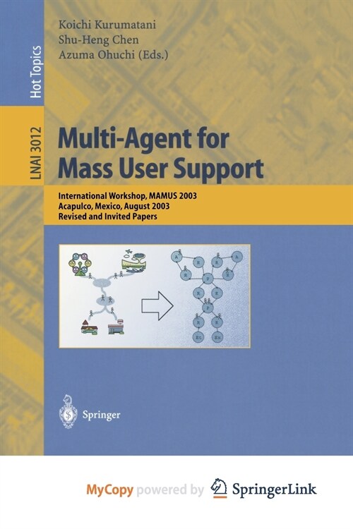 Multi-Agent for Mass User Support : International Workshop, MAMUS 2003, Acapulco, Mexico, August 10, 2003, Revised and Invited Papers (Paperback)