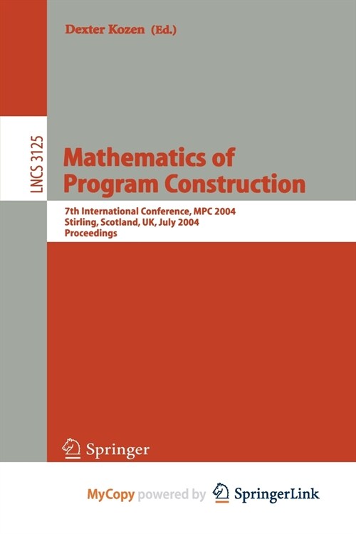 Mathematics of Program Construction : 7th International Conference, MPC 2004, Stirling, Scotland, UK, July 12-14, 2004, Proceedings (Paperback)