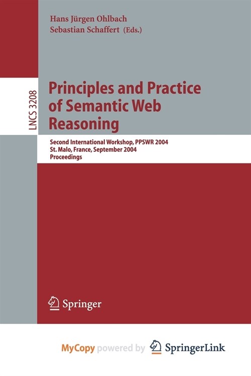 Principles and Practice of Semantic Web Reasoning : Second International Workshop, PPSWR 2004, St. Malo, France, September 6-10, 2004, Proceedings (Paperback)