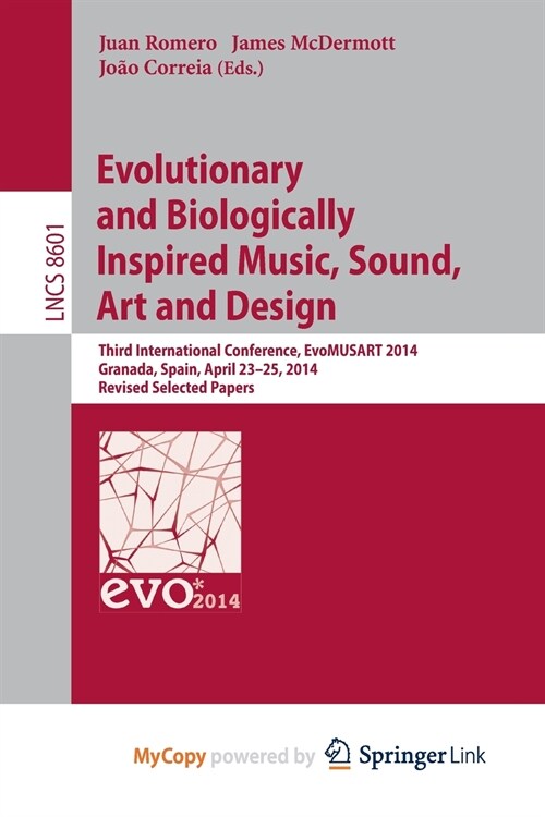 Evolutionary and Biologically Inspired Music, Sound, Art and Design : Third European Conference, EvoMUSART 2014, Granada, Spain, April 23-25, 2014, Re (Paperback)