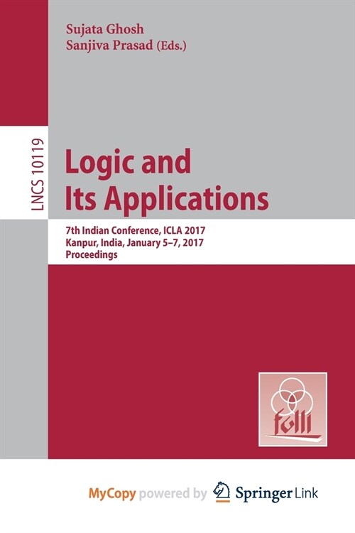 Logic and Its Applications : 7th Indian Conference, ICLA 2017, Kanpur, India, January 5-7, 2017, Proceedings (Paperback)