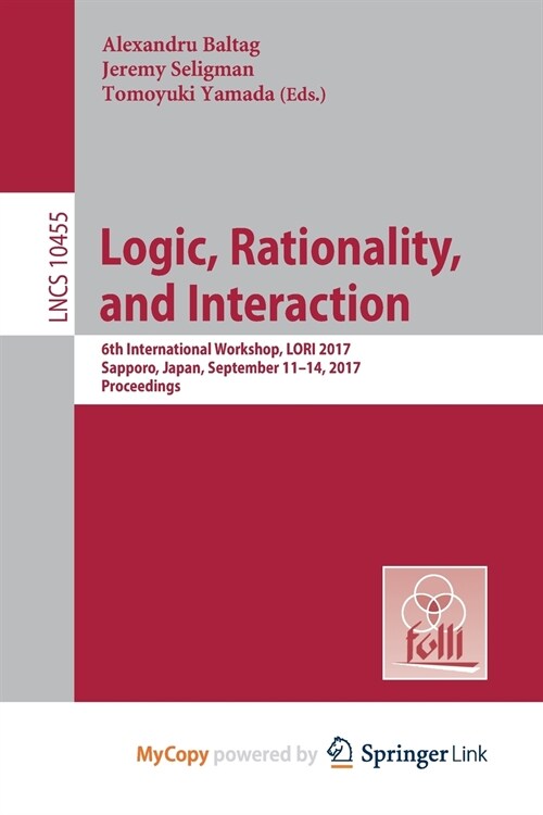 Logic, Rationality, and Interaction : 6th International Workshop, LORI 2017, Sapporo, Japan, September 11-14, 2017, Proceedings (Paperback)