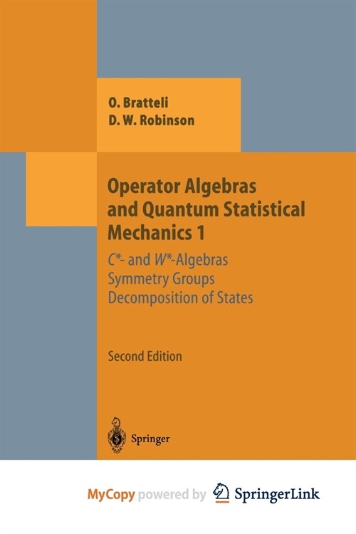 Operator Algebras and Quantum Statistical Mechanics 1 : C*- and W*-Algebras. Symmetry Groups. Decomposition of States (Paperback)