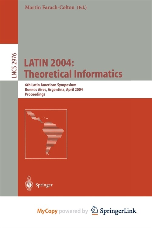 LATIN 2004 : Theoretical Informatics : 6th Latin American Symposium, Buenos Aires, Argentina, April 5-8, 2004, Proceedings (Paperback)