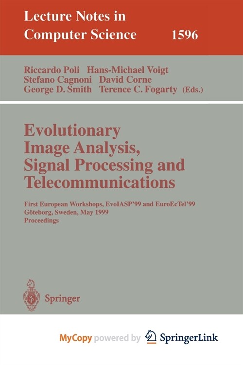 Evolutionary Image Analysis, Signal Processing and Telecommunications : First European Workshops, EvoIASP99 and EuroEcTel99 Goteborg, Sweden, May 26 (Paperback)