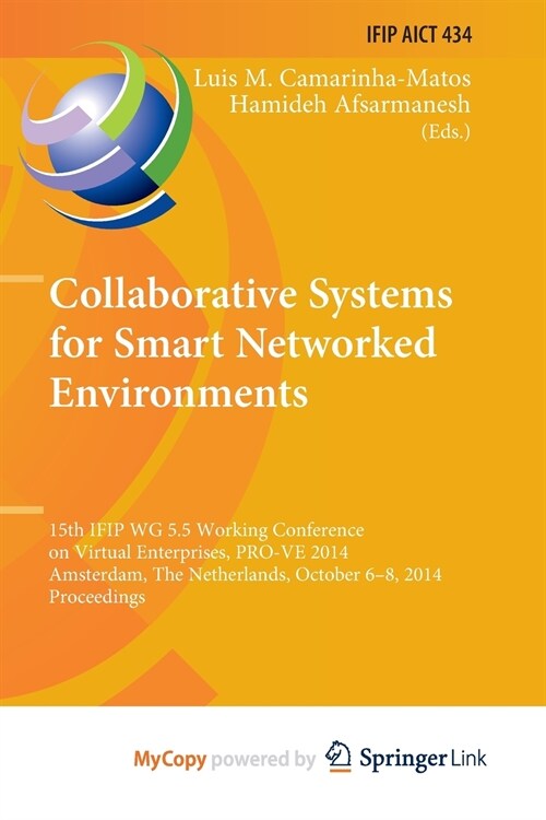 Collaborative Systems for Smart Networked Environments : 15th IFIP WG 5.5 Working Conference on Virtual Enterprises, PRO-VE 2014, Amsterdam, The Nethe (Paperback)