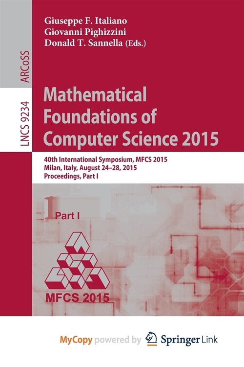 Mathematical Foundations of Computer Science 2015 : 40th International Symposium, MFCS 2015, Milan, Italy, August 24-28, 2015, Proceedings, Part I (Paperback)