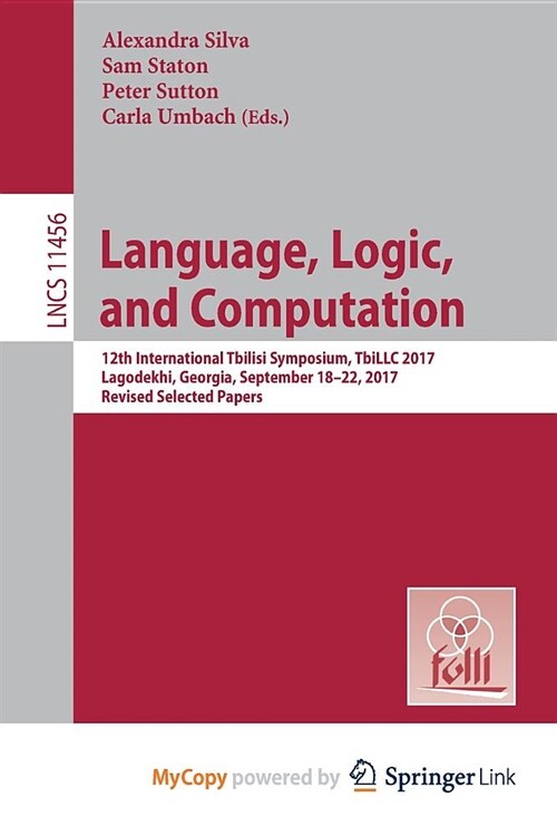 Language, Logic, and Computation : 12th International Tbilisi Symposium, TbiLLC 2017, Lagodekhi, Georgia, September 18-22, 2017, Revised Selected Pape (Paperback)
