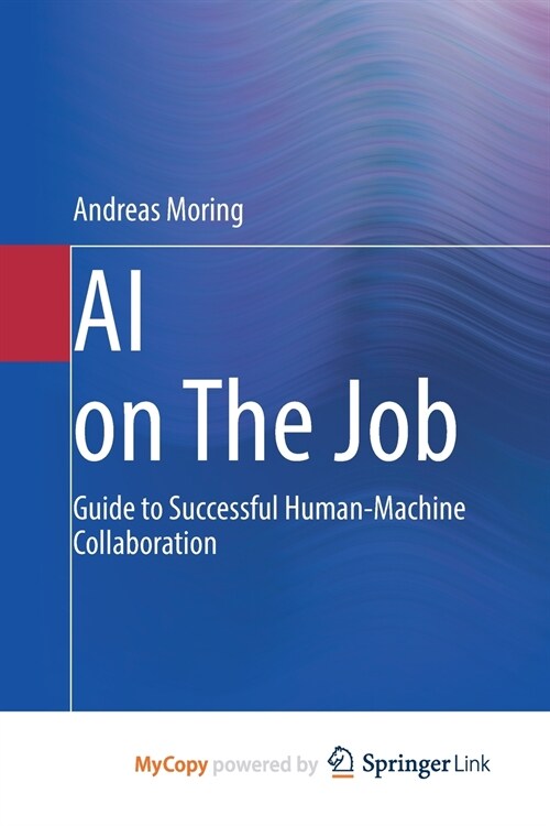 AI on The Job : Guide to Successful Human-Machine Collaboration (Paperback)