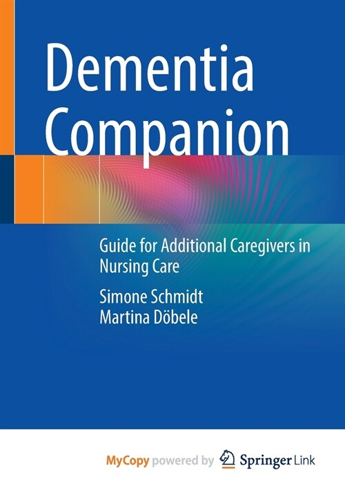 Dementia Companion : Guide for Additional Caregivers in Nursing Care (Paperback)