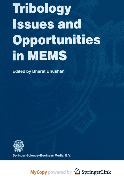 Tribology Issues and Opportunities in MEMS : Proceedings of the NSF/AFOSR/ASME Workshop on Tribology Issues and Opportunities in MEMS held in Columbus (Paperback)